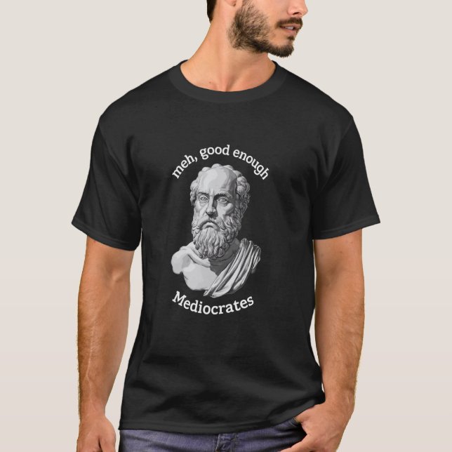 Camiseta Mediocrates Engraçado Meme da Filosofia Grega Anti (Frente)