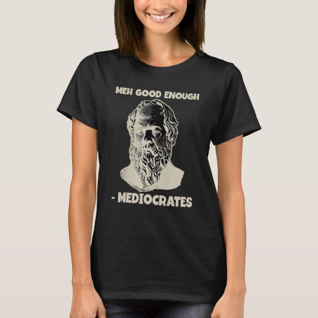Camiseta Mediocrates Meh Bom Suficiente Filosofia Grega (Frente)