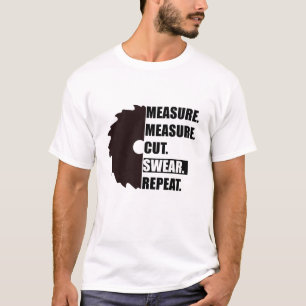 Camiseta Medir Cortar Jurar Repetir Trabalhador de Madeira