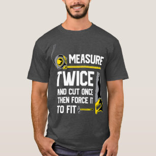 Camiseta Medir Duas Vezes E Cortar Uma Vez Engraçada A Made