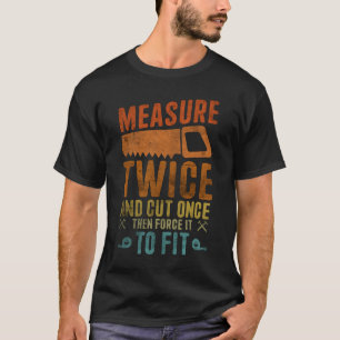 Camiseta Medir Duas Vezes E Cortar Uma Vez - Trabalhos De M