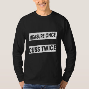 Camiseta Medir Uma Vez Cuspir Duas Vezes O Humor De Madeira