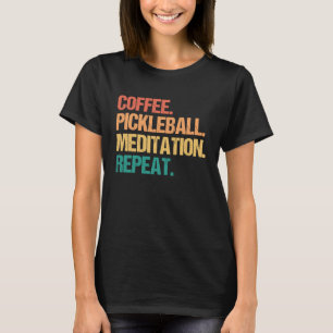 Camiseta Meditação de Pickleball de Café Repetir Pickleball