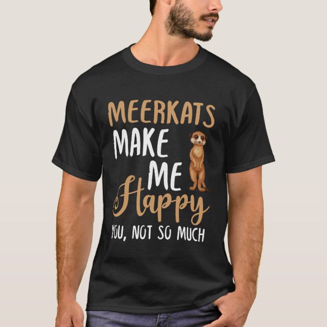 Camiseta Meerkats Me Faz Feliz Com Você, Não Tanto (Frente)