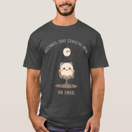 Camiseta Meetings That Could've Been An Email