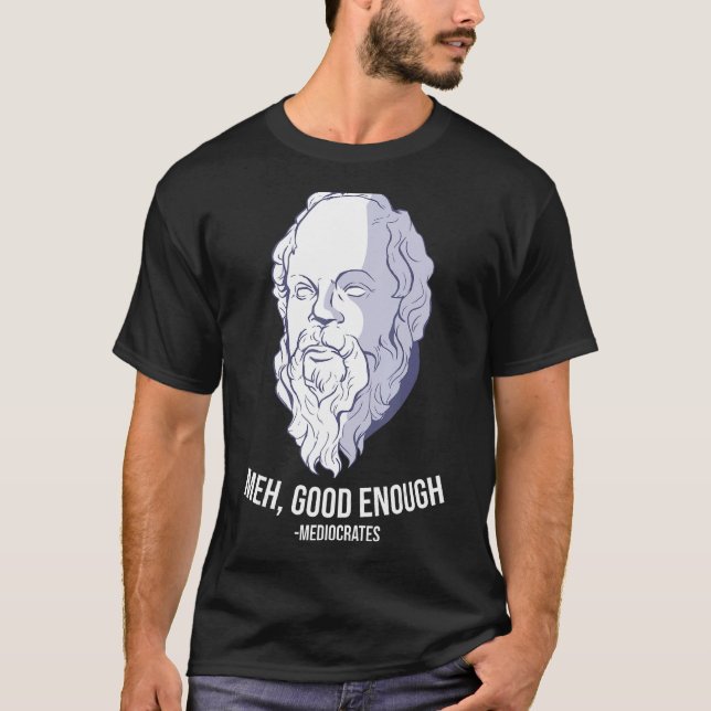 Camiseta Meh, bom o suficiente - Mediocrates Meme Engraçado (Frente)