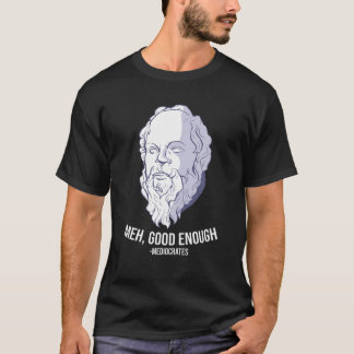 Camiseta "Meh, Bom Suficiente" - Mediocrates Meme Engraçado