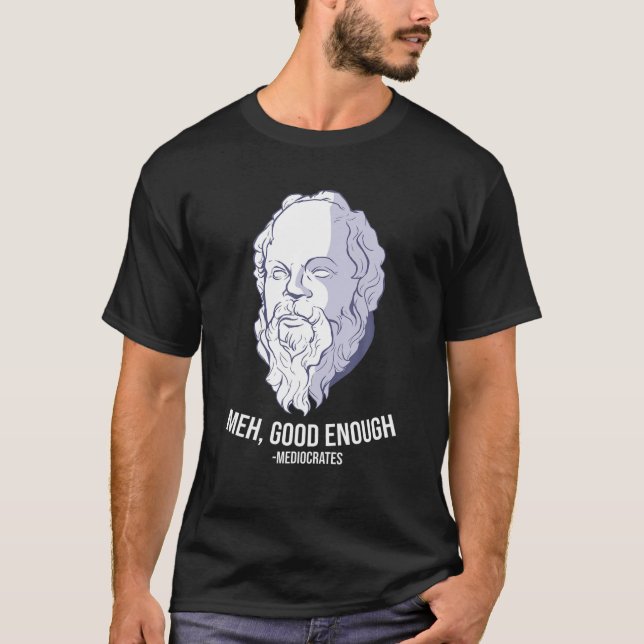 Camiseta "Meh, Bom Suficiente" - Mediocrates Meme Engraçado (Frente)