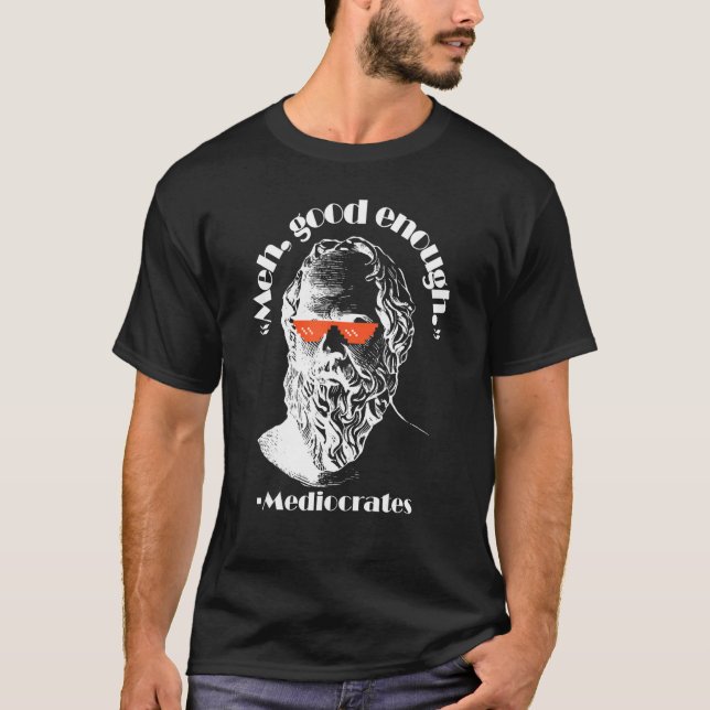 Camiseta Meh Good Enough Philosopher Sarcastic Mediocrates  (Frente)