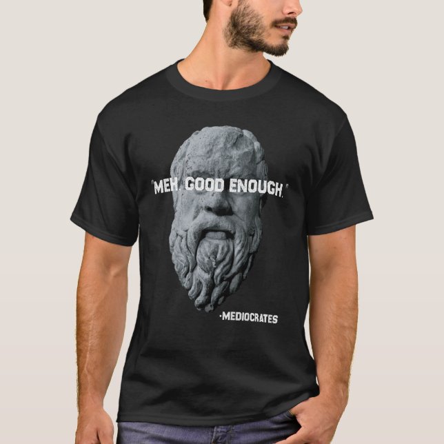 Camiseta Meia-Boa Suficiente Filósofo Sarcástico Mediocrate (Frente)