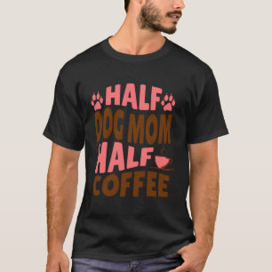 Camiseta Meia Cachorra Mãe Meio Café Presente Para Mamas De