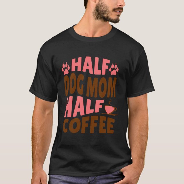 Camiseta Meia Cachorra Mãe Meio Café Presente Para Mamas De (Frente)