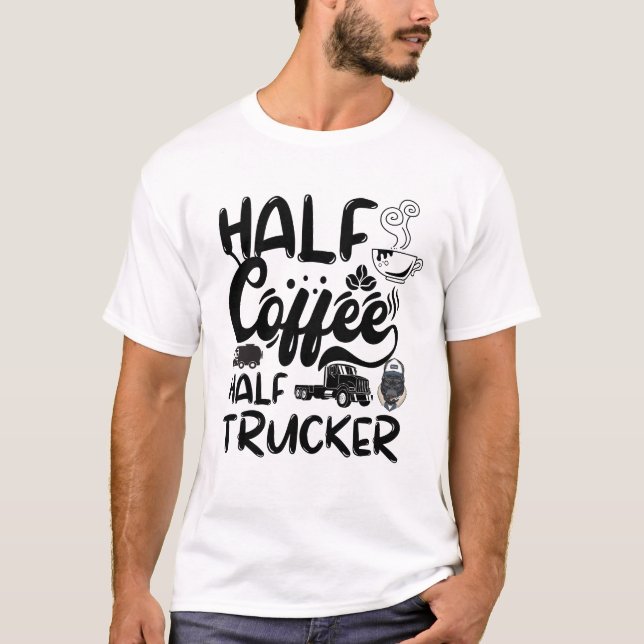 Camiseta Meio Café - Meio Motorista, Engraçado Caminhoneiro (Frente)