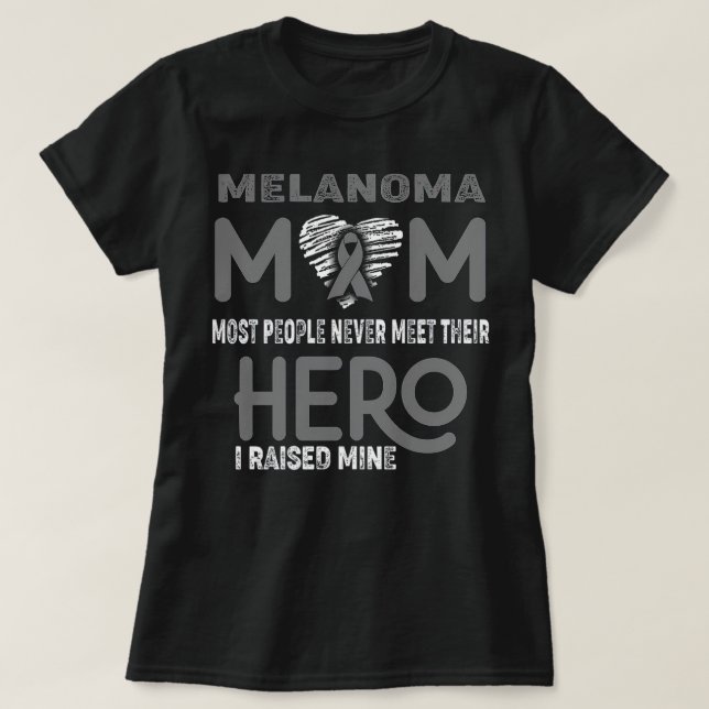 Camiseta Melanoma Mom Most People Never Meet Their Hero I R (Frente do Design)