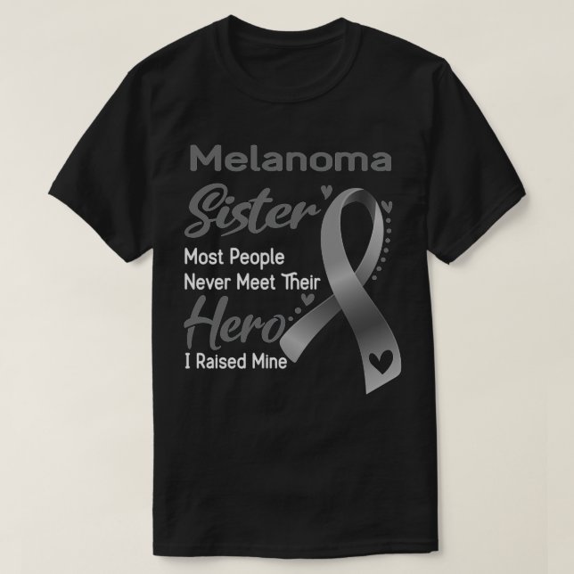 Camiseta Melanoma Sister Most People Never Meet Their Hero  (Frente do Design)