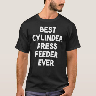 Camiseta Melhor alimentador de pressão do cilindro nunca