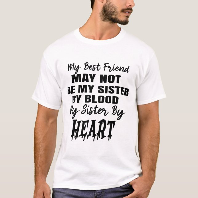 Camiseta Melhor Camisa-T - Não Irmãs por Sangue, Irmã (Frente)