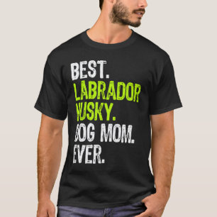 Camiseta Melhor Cão Labrador Husky MÃE de Todos os Tempos