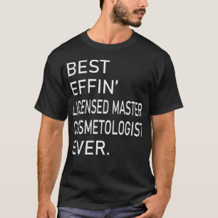 Camiseta Melhor Cosmetólogo Mestre Licenciado Effin Nunca