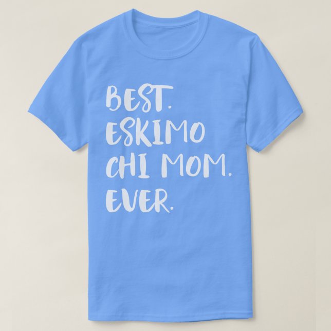 Camiseta Melhor Eskimo Chi Mãe De Nunca (Frente do Design)