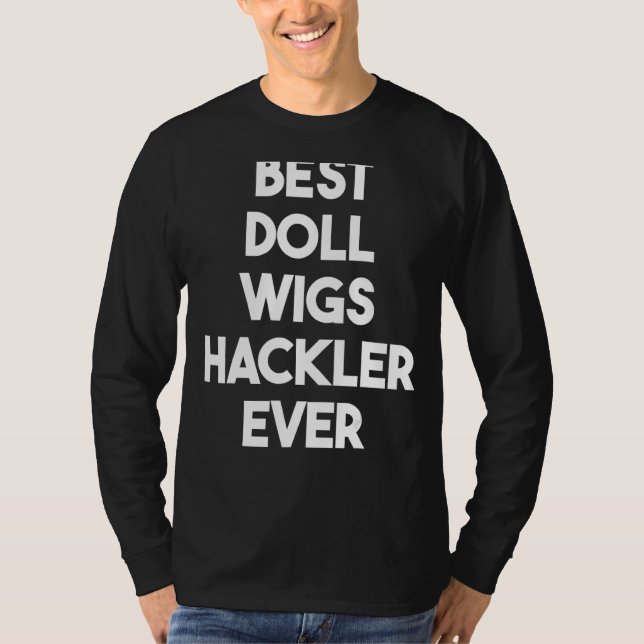 Camiseta Melhor Hackler de Doll Wigl Nunca (Frente)