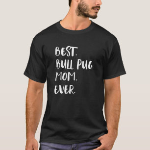 Camiseta Melhor Mãe Bull Pug de Todos os Tempos