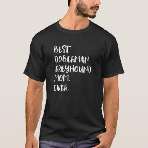 Camiseta Melhor Mãe de Doberman Greyhound de Todos os Tempo