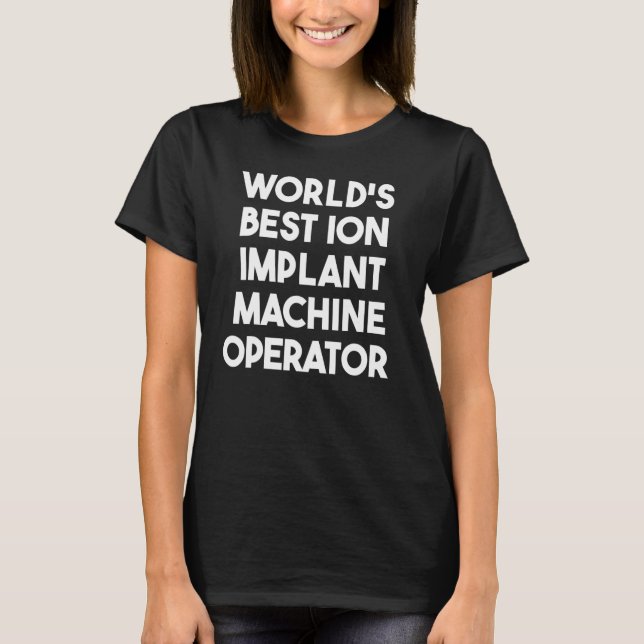 Camiseta Melhor Operador de Implante de Íon do Mundo (Frente)