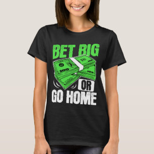 Camiseta Melhor ou vá para casa pôquer de dinheiro