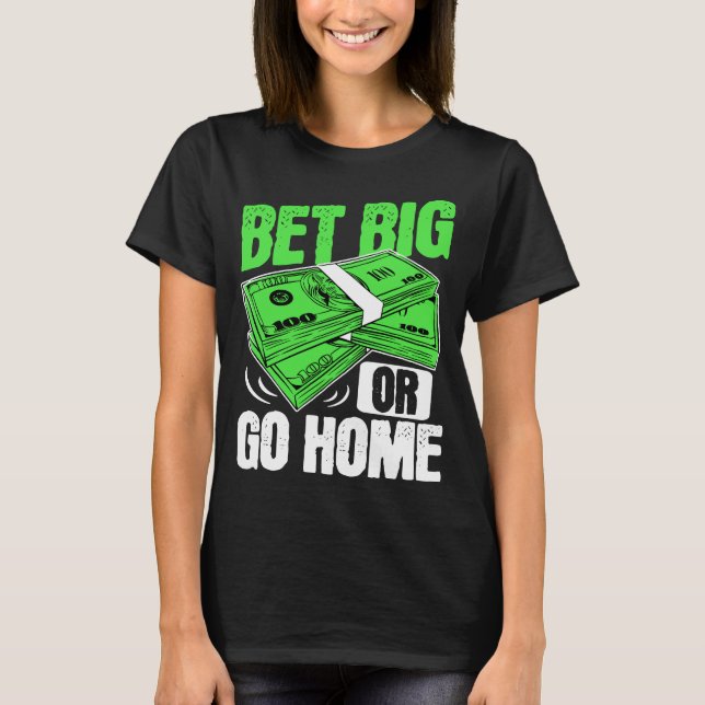 Camiseta Melhor ou vá para casa pôquer de dinheiro (Frente)