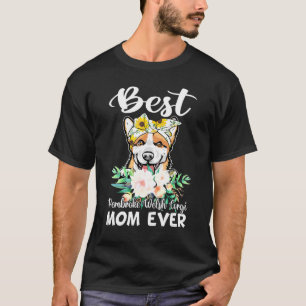 Camiseta Melhor Pembroke Welsh Corgi Mãe Alguma Vez Floral