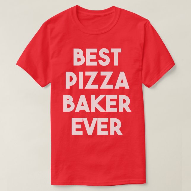 Camiseta Melhor Pizza Baker Nunca (Frente do Design)