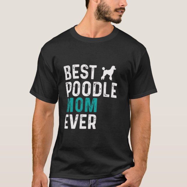 Camiseta Melhor Poodle Mãe Alguma Vez Engraçada Dona De Pet (Frente)
