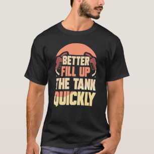 Camiseta Melhor Preencher O Tanque Rapidamente Combustível