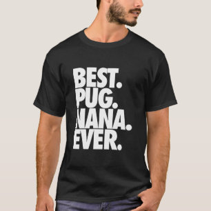 Camiseta Melhor Pug Nana Nunca - Cachorro Vovó Gift Cláss