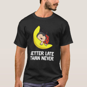 Camiseta Melhor Tarde Do Que Nunca Ladybug