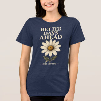 Camiseta Melhores Dias à Frente Continue Crescendo Flor de