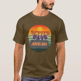 Camiseta Melhores Dias - Presente de Aniversário Inspirador