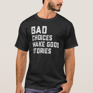 Camiseta Melhores Escolhas Ruins Fazem Boas Histórias