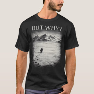 Camiseta Meme de Pinguim Mas Por Que Montanhas Para