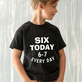 Camiseta Meme Engraçado Seis Hoje 6-7 Todos os Dias Anivers