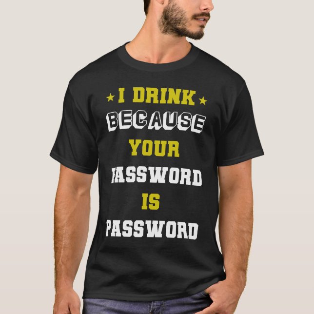 Camiseta meme expert cyber security I Drink Beacuse Your Pa (Frente)