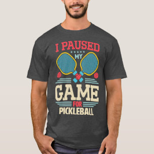 Camiseta Meme I Pausa No Meu Jogo Para A Pickleball 1