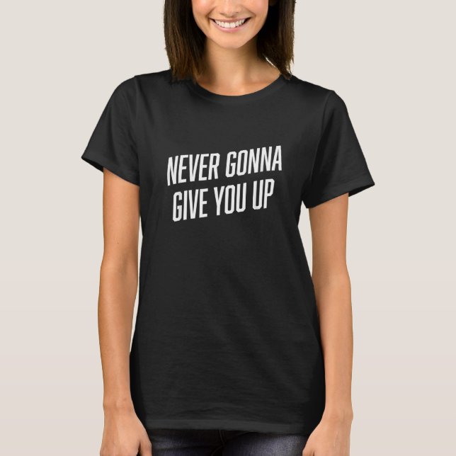 Camiseta Meme   NEVER GONNA GIVE YOU UP (Frente)