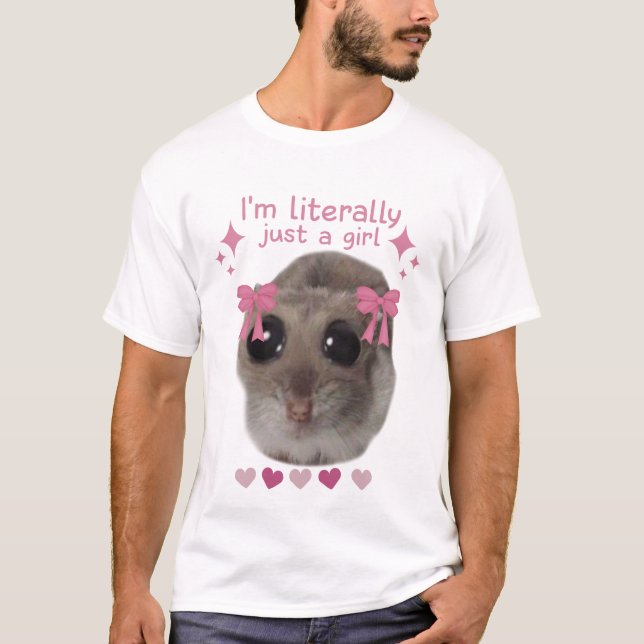 Camiseta Meme Sad Hamster Eu sou Literalmente Uma Rapariga (Frente)