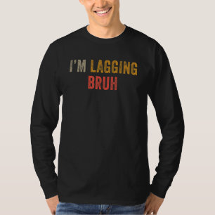 Camiseta Meme Sarcastic Sayings I'm Lagging Bruh Gamer Brot
