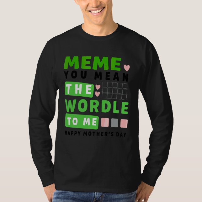 Camiseta Meme Você Quer Dizer O Mundo Para Mim Feliz Dia de (Frente)