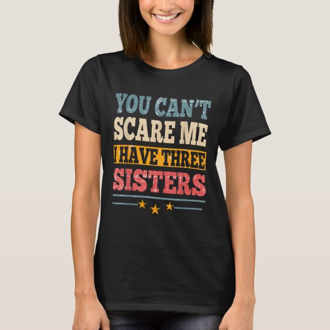 Camiseta Meme You Can't E Me I Have Three Sister Funny Brot (Frente)