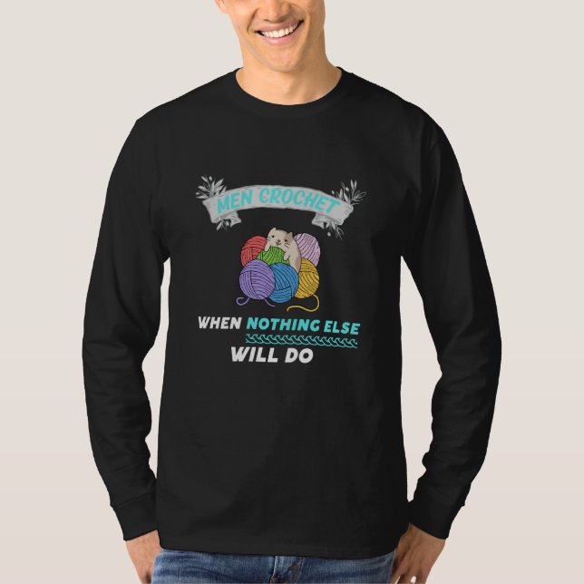 Camiseta Men Crochet when nothing else will do  4 (Frente)