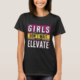 Camiseta Meninas não esperam que elevem as feminis motivaci